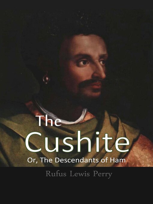 Title details for The Cushite, Or, the Descendants of Ham by Rufus Lewis Perry - Available